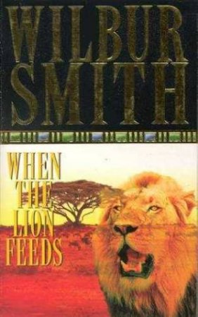 When The Lion Feeds by Wilbur Smith