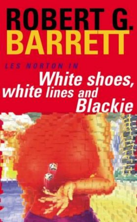 White Shoes, White Lines And Blackie by Robert G Barrett
