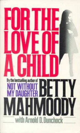 For The Love Of A Child by Betty Mahmoody