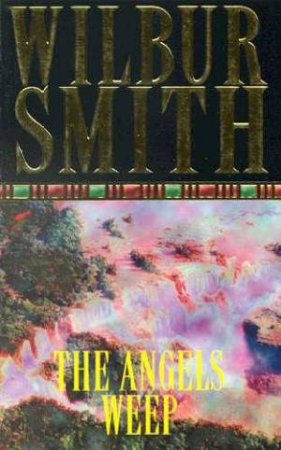 The Angels Weep by Wilbur Smith
