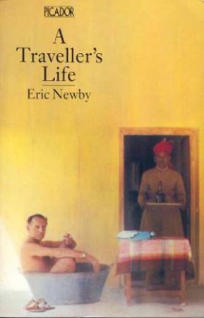 A Traveller's Life by Eric Newby