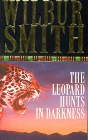 The Leopard Hunts In Darkness by Wilbur Smith