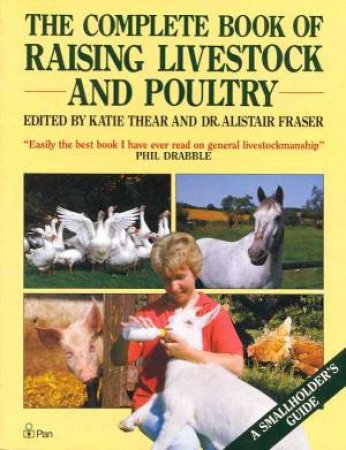 The Complete Book Of Raising Livestock And Poultry by Katie Thear & Dr Alistair Fraser