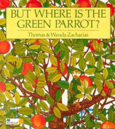 But Where Is The Green Parrot? by Thomas & Wanda Zacharias