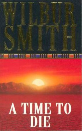 A Time To Die by Wilbur Smith