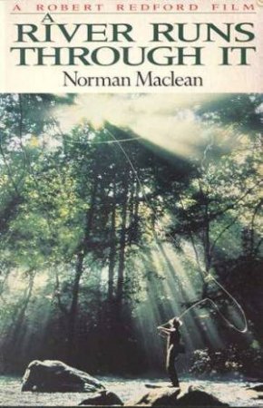 River Runs Through It by Norman Maclean