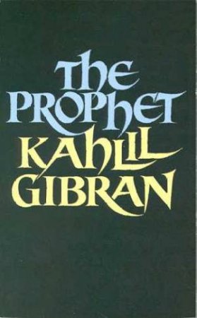 The Prophet by Kahlil Gibran