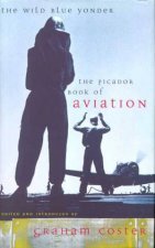 The Wild Blue Yonder The Picador Book Of Aviation