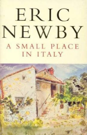A Small Place In Italy by Eric Newby