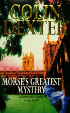 Inspector Morse's Greatest Mystery by Colin Dexter