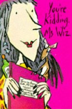 Youre Kidding Ms Wiz
