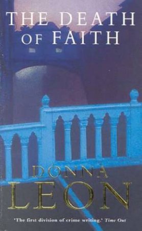 A Commissario Brunetti Novel: The Death Of Faith by Donna Leon