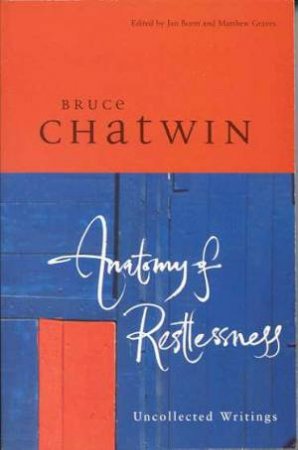 Anatomy Of Restlessness by Bruce Chatwin