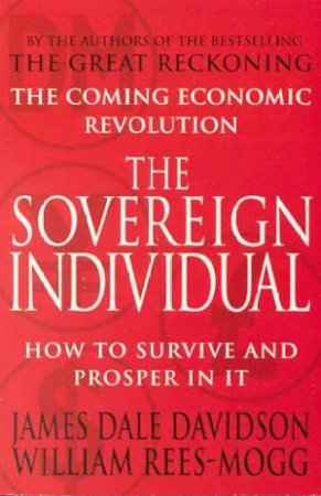 The Sovereign Individual by William Rees-Mogg & James Dale Davidson