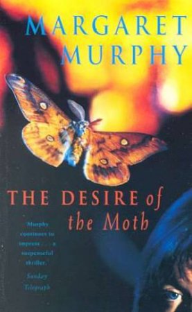 Desire Of The Moth by Margaret Murphy