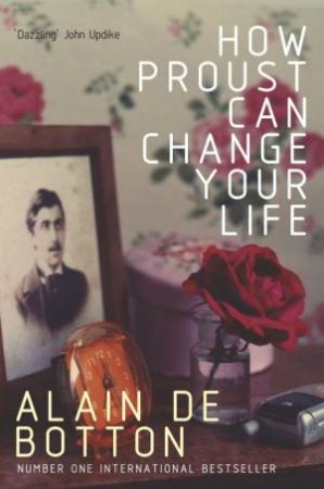 How Proust Can Change Your Life by Alain De Botton