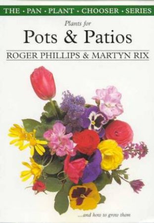 Plants For Pots & Patios by Roger Phillips & Martyn Rix