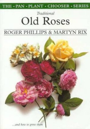 Traditional Old Roses by Roger Phillips & Martyn Rix