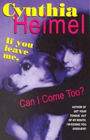 If You Leave Me, Can I Come Too? by Cynthia Heimel