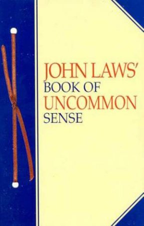 John Law's Book Of Uncommon Sense by John Laws
