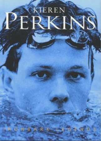 Ironbark Legends: Kieren Perkins by Various