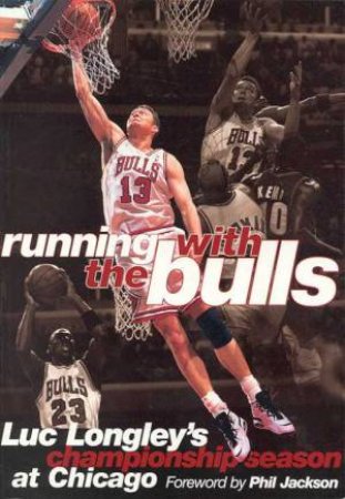 Running With The Bulls:  Luc Longley by Luc Longley