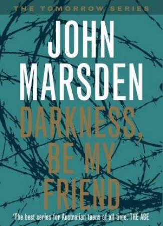 Darkness, Be My Friend by John Marsden