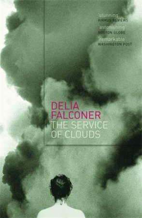 The Service Of Clouds by Delia Falconer