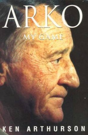 Arko: My Game by Ken Arthurson