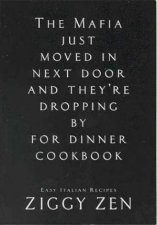 The Mafia Just Moved In Next Door And Theyre Dropping By For Dinner Cookbook