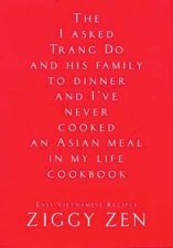 The I Asked Trang Do And His Family To Dinner And Ive Never Cooked An Asian Meal In My Life Cookbook