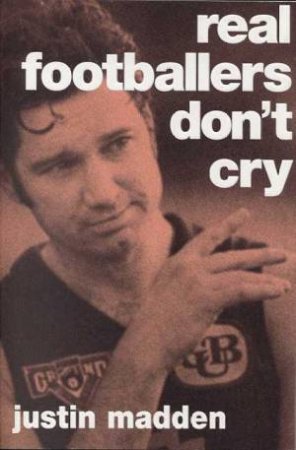 Real Footballers Don't Cry by Justin Madden