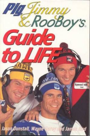 Pig, Jimmy & Rooboy's Guide To Life by J Dunstall & J Hird & W Carey