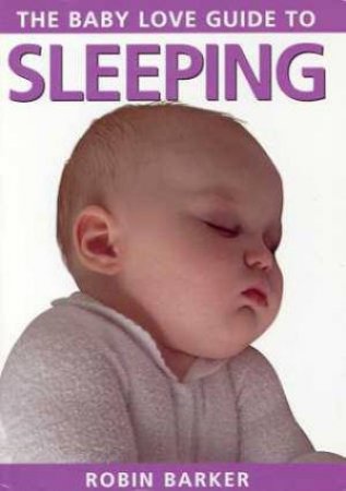 Baby Love Guide To Sleeping by Robin Barker