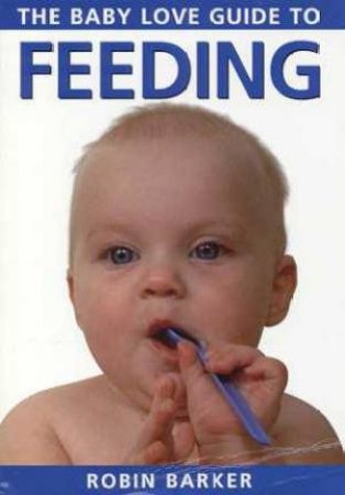 Baby Love Guide To Feeding by Robin Barker