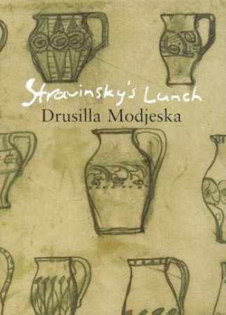 Stravinsky's Lunch by Drusilla Modjeska