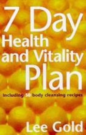 7 Day Health And Vitality Plan by Lee Gold