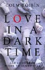 Love In A Dark Time Gay Lives From Wilde To Almodovar