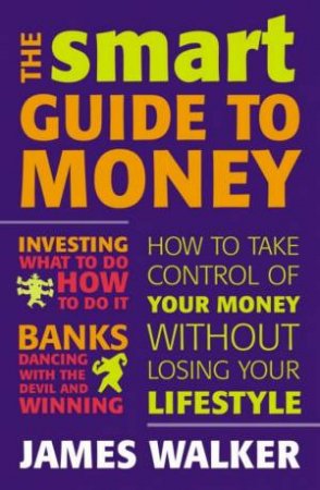 The Smart Guide To Money by James Walker