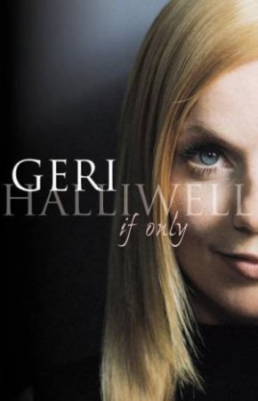 Geri Halliwell: If Only by Geri Halliwell