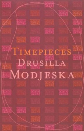 Time Pieces: Essays by Drusilla Modjeska