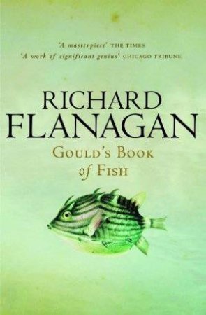 Gould's Book Of Fish by Richard Flanagan