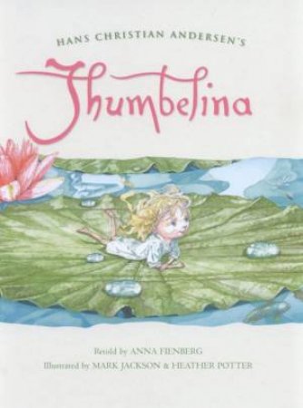 Hans Christian Andersen's Thumbelina by Anna Fienberg