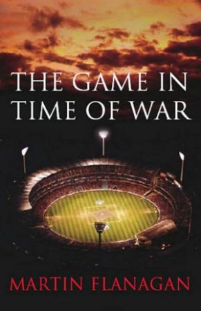The Game In Time Of War by Martin Flanagan