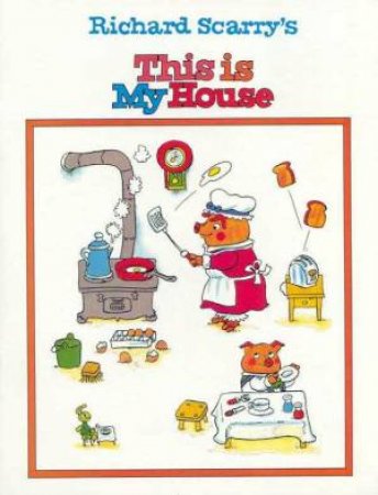 Richard Scarry's This Is My House by Richard Scarry