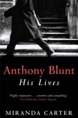 Anthony Blunt: His Lives by Miranda Carter