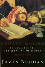Frozen Desire  An Inquiry Into The Meaning Of Money