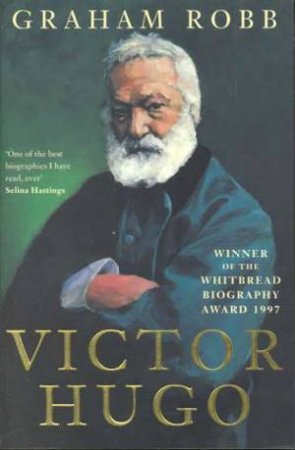 Victor Hugo by Graham Robb
