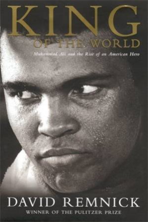 Cassius Clay: King Of The World by David Remnick