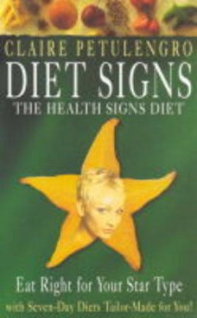 Diet Signs: Eat Right For Your Star Sign by Claire Petulengro